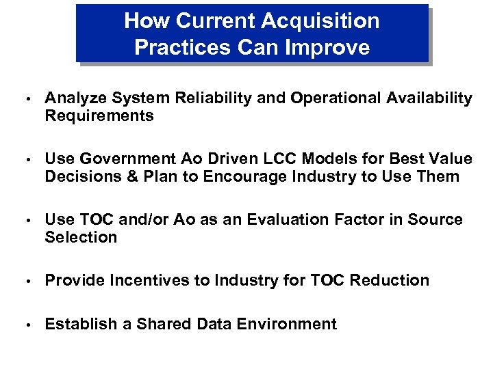 How Current Acquisition Practices Can Improve • Analyze System Reliability and Operational Availability Requirements