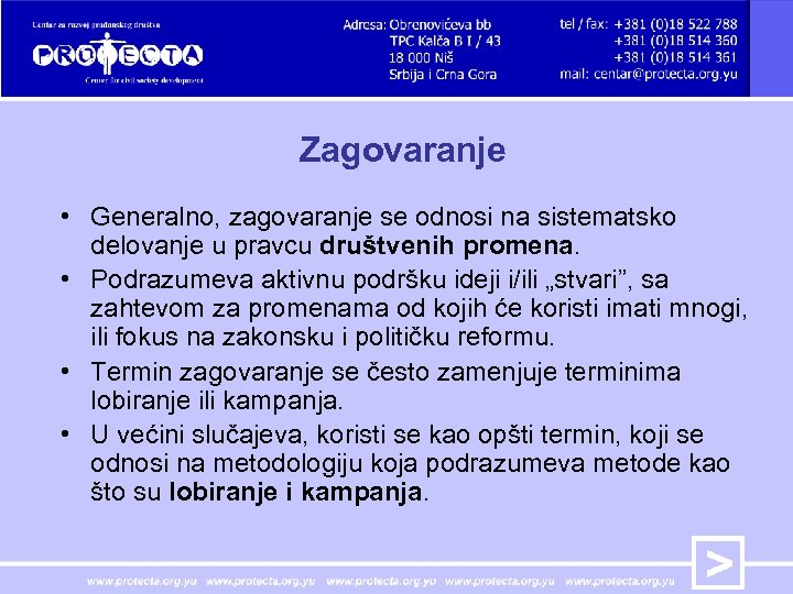 Zagovaranje • Generalno, zagovaranje se odnosi na sistematsko delovanje u pravcu društvenih promena. •