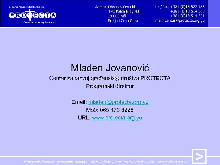 Mladen Jovanović Centar za razvoj građanskog društva PROTECTA Programski direktor Email: mladen@protecta. org. yu