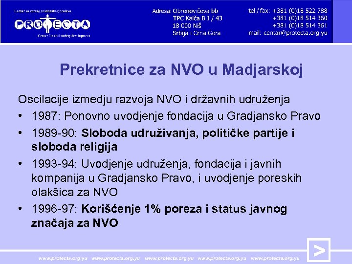 Prekretnice za NVO u Madjarskoj Oscilacije izmedju razvoja NVO i državnih udruženja • 1987: