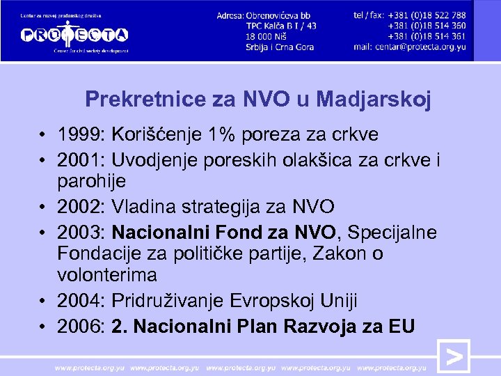 Prekretnice za NVO u Madjarskoj • 1999: Korišćenje 1% poreza za crkve • 2001: