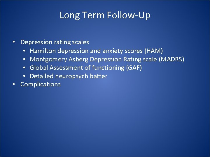 Long Term Follow-Up • Depression rating scales • Hamilton depression and anxiety scores (HAM)