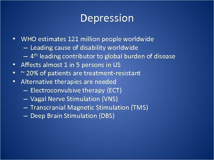 Depression • WHO estimates 121 million people worldwide – Leading cause of disability worldwide