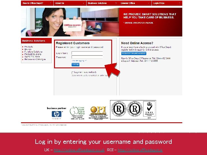 Log in by entering your username and password UK - http: //online. officedepot. co.