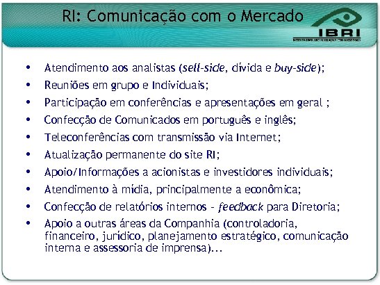 RI: Comunicação com o Mercado Atendimento aos analistas (sell-side, dívida e buy-side); Reuniões em