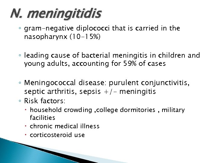 N. meningitidis ◦ gram-negative diplococci that is carried in the nasopharynx (10 -15%) ◦