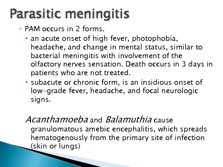 Parasitic meningitis ◦ PAM occurs in 2 forms. an acute onset of high fever,