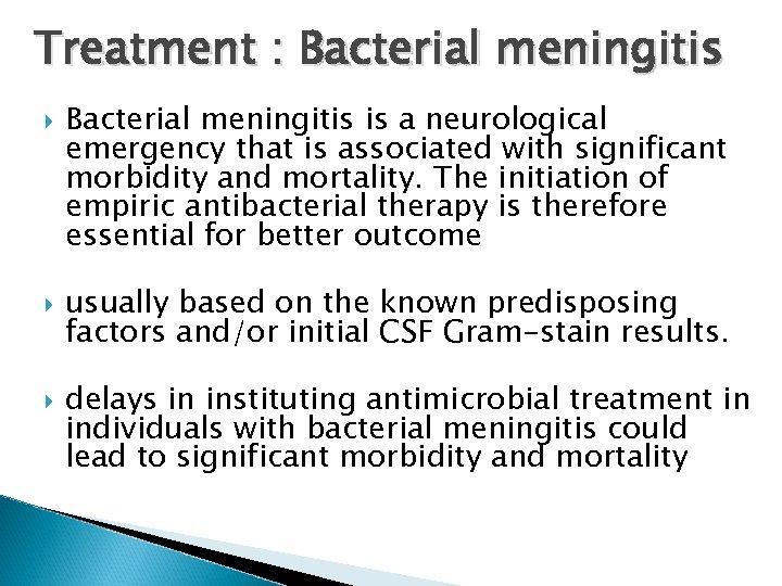 Treatment : Bacterial meningitis is a neurological emergency that is associated with significant morbidity