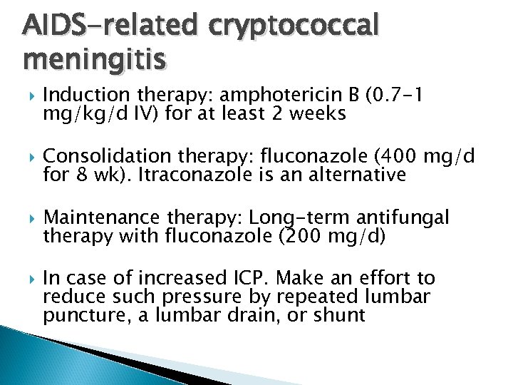 AIDS-related cryptococcal meningitis Induction therapy: amphotericin B (0. 7 -1 mg/kg/d IV) for at