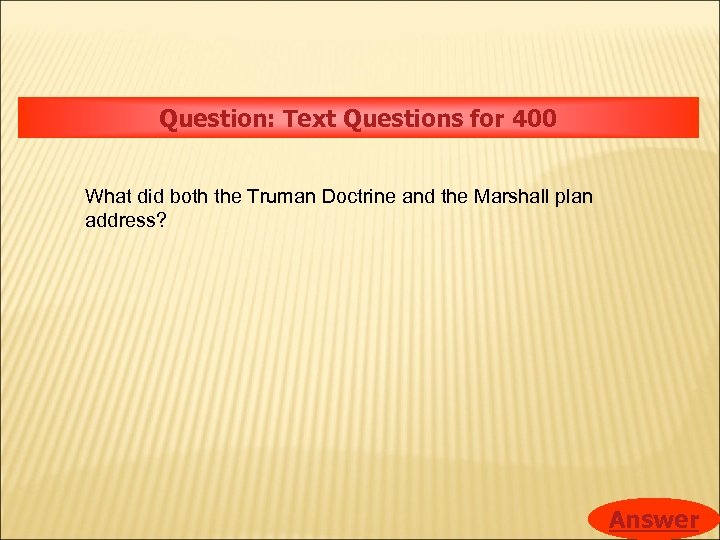 Question: Text Questions for 400 What did both the Truman Doctrine and the Marshall