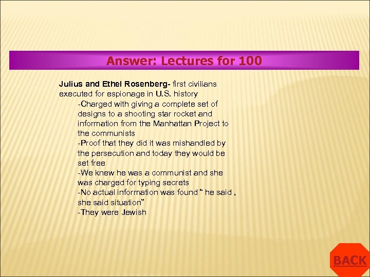 Answer: Lectures for 100 Julius and Ethel Rosenberg- first civilians executed for espionage in