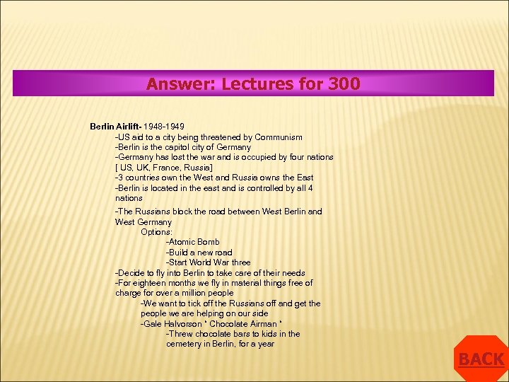 Answer: Lectures for 300 Berlin Airlift- 1948 -1949 -US aid to a city being