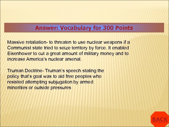 Answer: Vocabulary for 300 Points Massive retaliation- to threaten to use nuclear weapons if