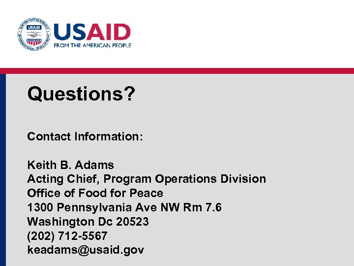 Questions? Contact Information: Keith B. Adams Acting Chief, Program Operations Division Office of Food