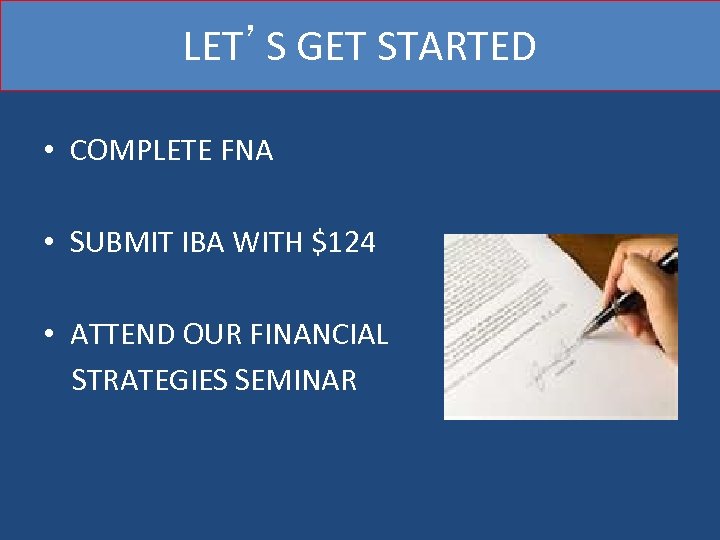 LET’S GET STARTED • COMPLETE FNA • SUBMIT IBA WITH $124 • ATTEND OUR