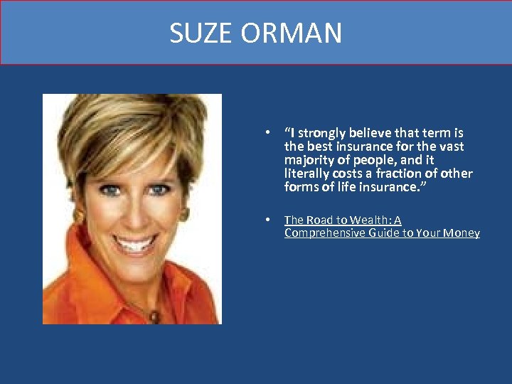 SUZE ORMAN • “I strongly believe that term is the best insurance for the