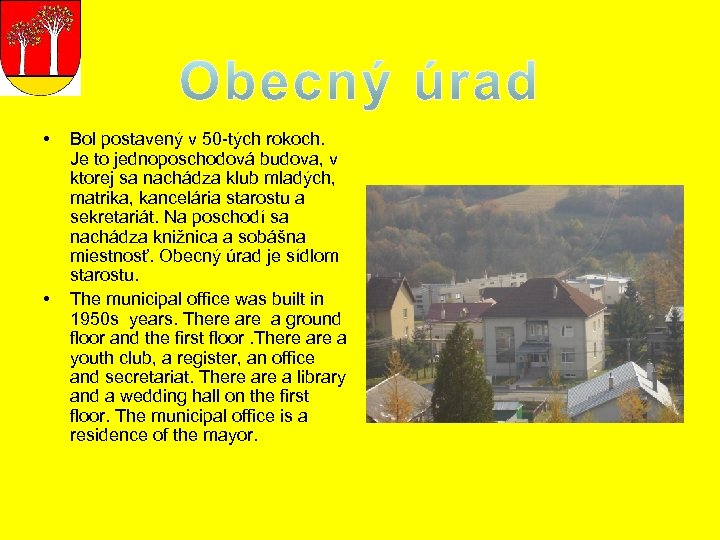 • • Bol postavený v 50 -tých rokoch. Je to jednoposchodová budova, v