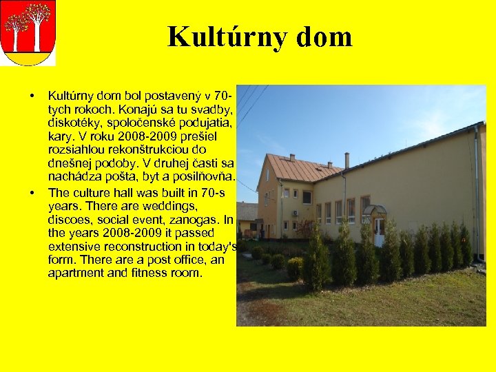 Kultúrny dom • • Kultúrny dom bol postavený v 70 tych rokoch. Konajú sa