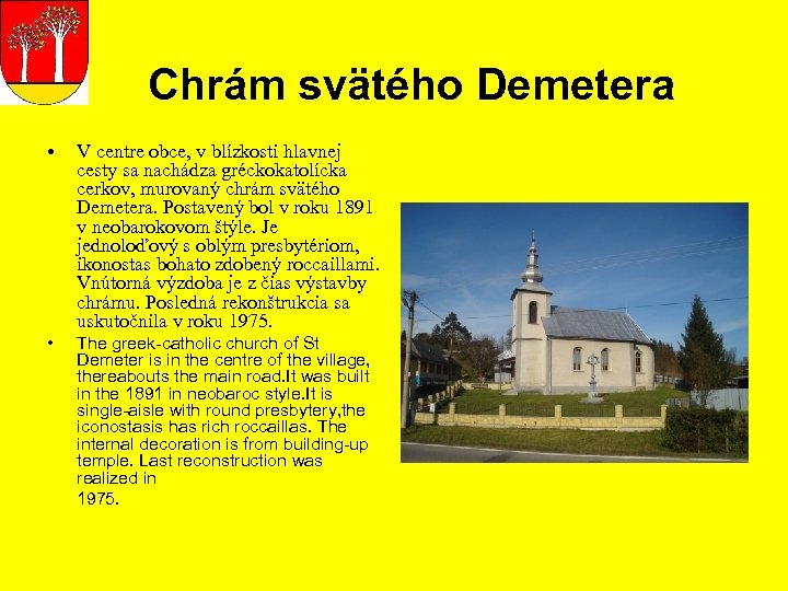 Chrám svätého Demetera • • V centre obce, v blízkosti hlavnej cesty sa nachádza