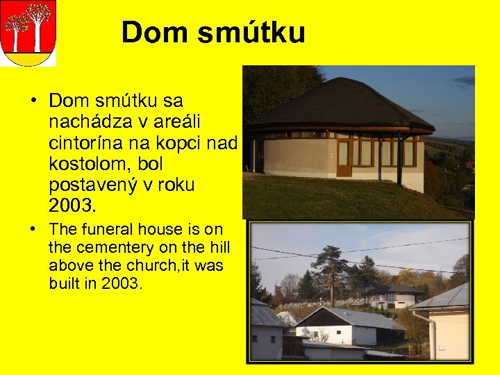 Dom smútku • Dom smútku sa nachádza v areáli cintorína na kopci nad kostolom,