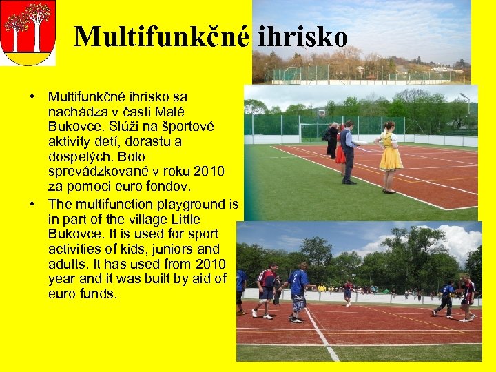 Multifunkčné ihrisko • Multifunkčné ihrisko sa nachádza v časti Malé Bukovce. Slúži na športové