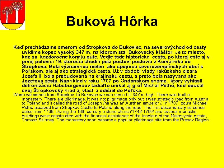 Buková Hôrka Keď prechádzame smerom od Stropkova do Bukoviec, na severovýchod od cesty uvidíme