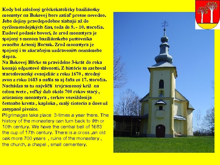 Kedy bol založený gréckokatolícky baziliánsky monastyr na Bukovej hore zatiaľ presne nevedno. Jeho dejiny