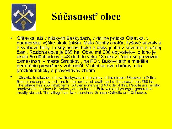 Súčasnosť obce • Oľšavka leží v Nízkych Beskydách, v doline potoka Oľšavka, v nadmorskej