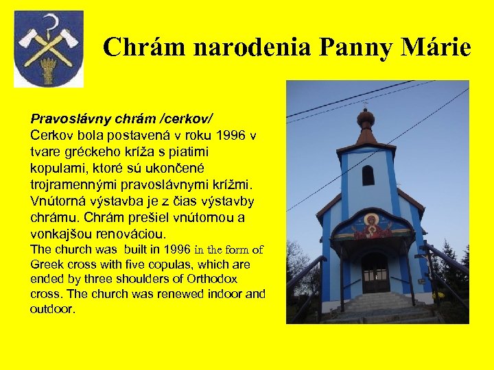 Chrám narodenia Panny Márie Pravoslávny chrám /cerkov/ Cerkov bola postavená v roku 1996 v
