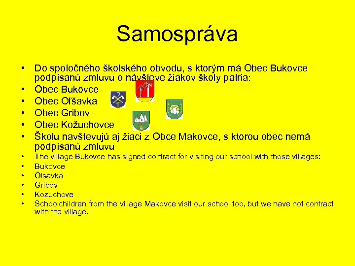 Samospráva • Do spoločného školského obvodu, s ktorým má Obec Bukovce podpísanú zmluvu o