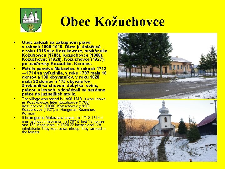 Obec Kožuchovce • • Obec založili na zákupnom práve v rokoch 1598 -1618. Obec