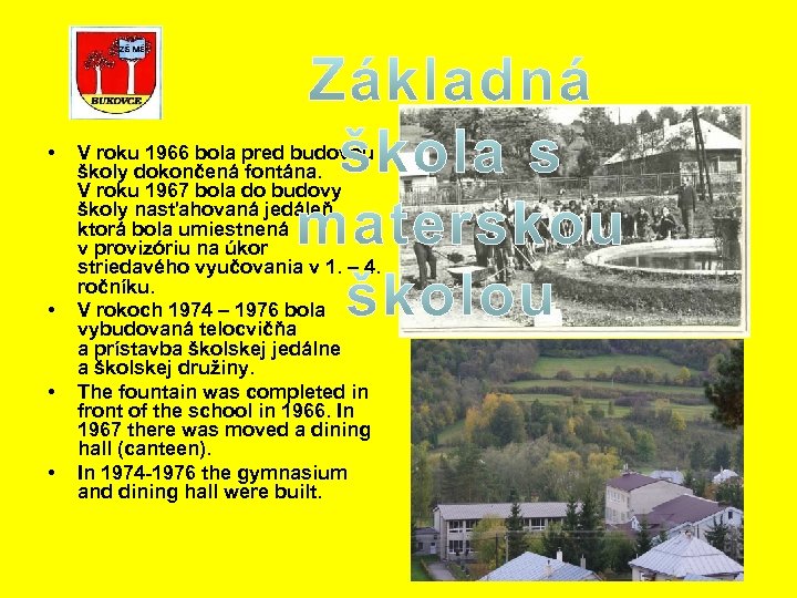  • • V roku 1966 bola pred budovou školy dokončená fontána. V roku