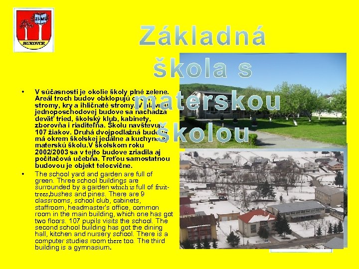  • • V súčasnosti je okolie školy plné zelene. Areál troch budov obklopujú