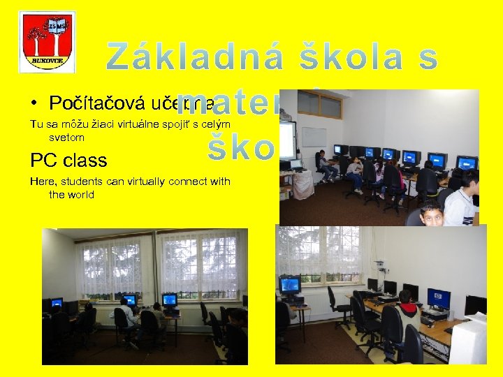  • Počítačová učebňa- Tu sa môžu žiaci virtuálne spojiť s celým svetom PC