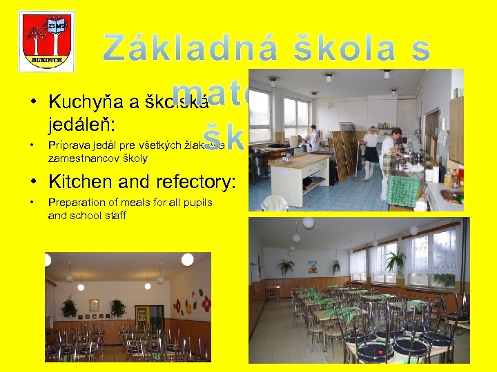  • Kuchyňa a školská jedáleň: • Príprava jedál pre všetkých žiakov a zamestnancov