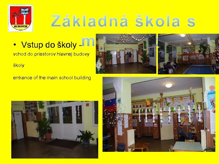  • Vstup do školy – vchod do priestorov hlavnej budovy školy entrance of