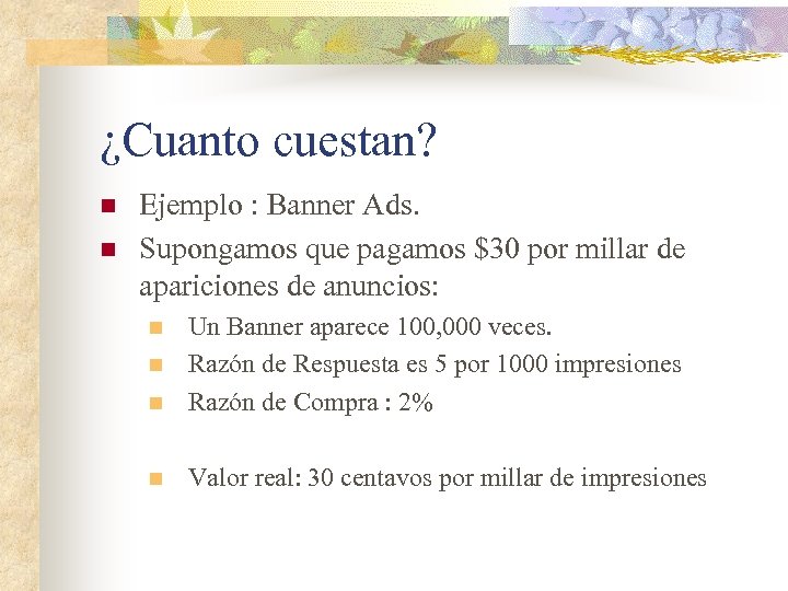 ¿Cuanto cuestan? n n Ejemplo : Banner Ads. Supongamos que pagamos $30 por millar