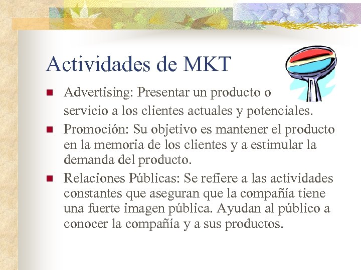 Actividades de MKT n n n Advertising: Presentar un producto o servicio a los