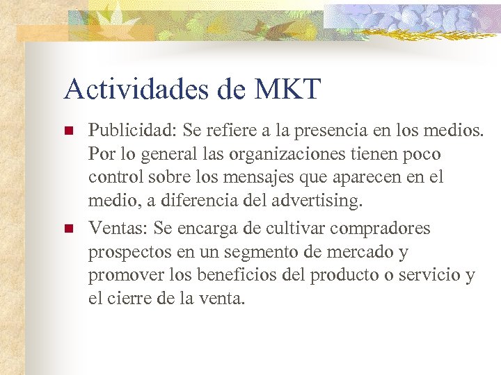 Actividades de MKT n n Publicidad: Se refiere a la presencia en los medios.