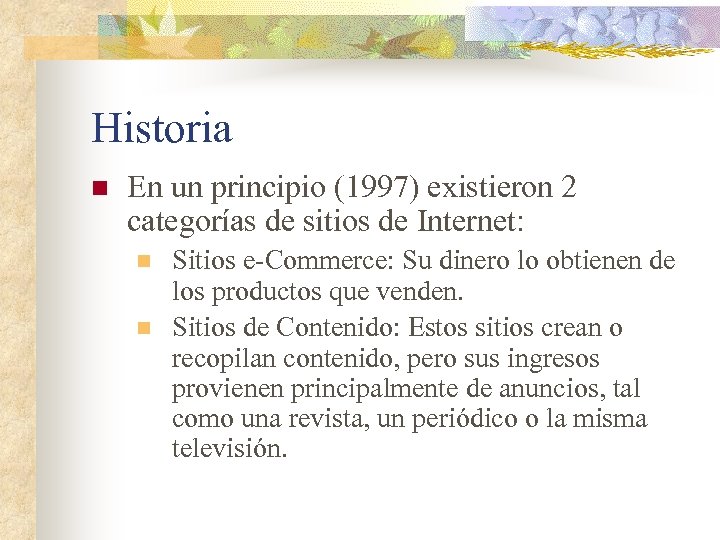 Historia n En un principio (1997) existieron 2 categorías de sitios de Internet: n
