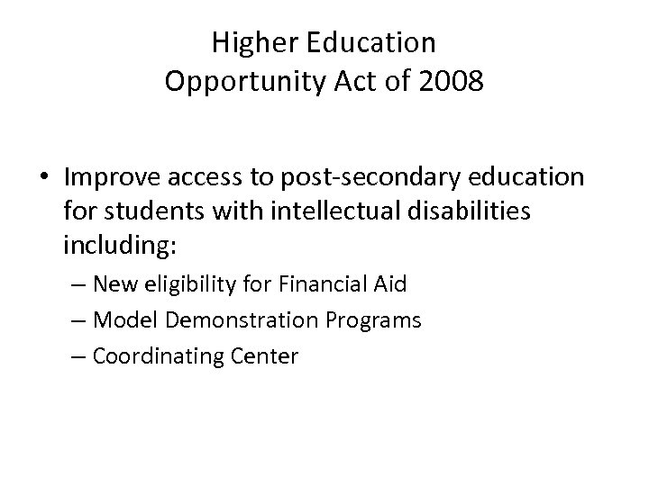 Higher Education Opportunity Act of 2008 • Improve access to post-secondary education for students