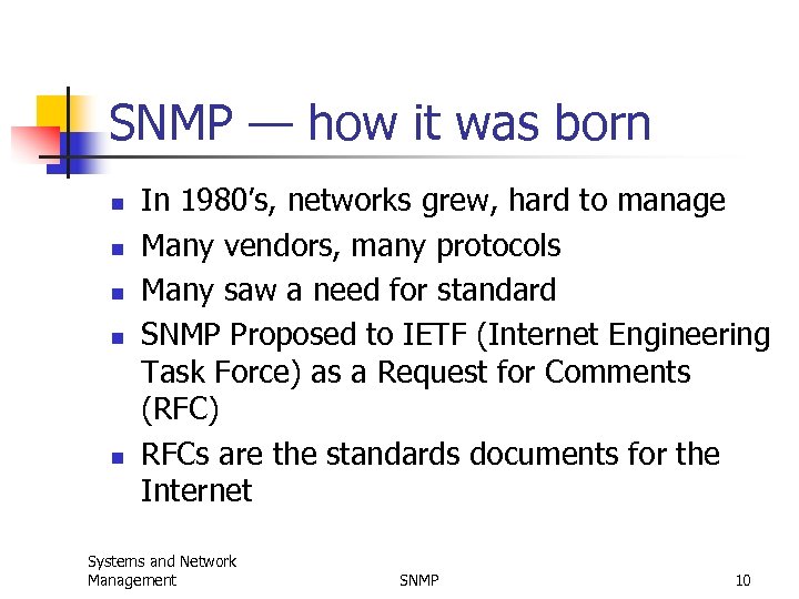 SNMP — how it was born n n In 1980’s, networks grew, hard to