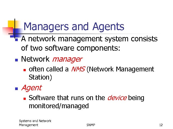 Managers and Agents n n A network management system consists of two software components: