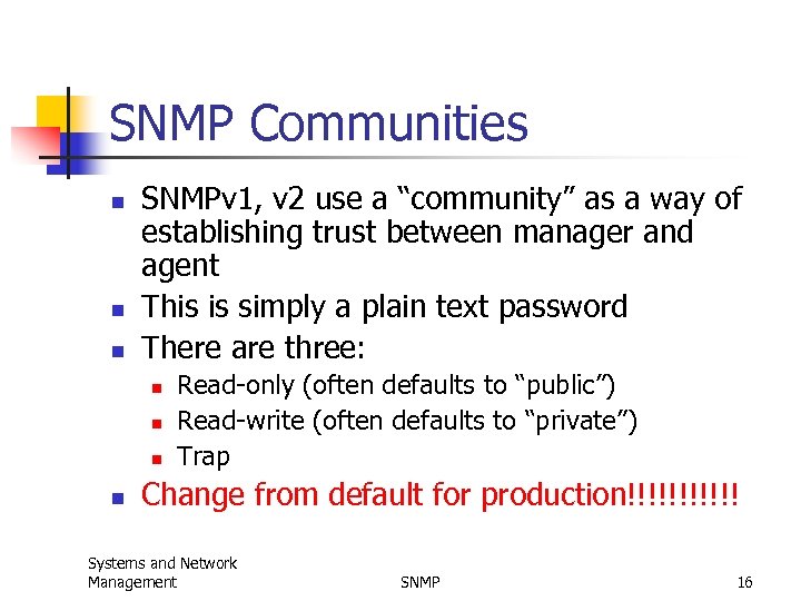 SNMP Communities n n n SNMPv 1, v 2 use a “community” as a