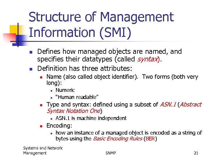 Structure of Management Information (SMI) n n Defines how managed objects are named, and