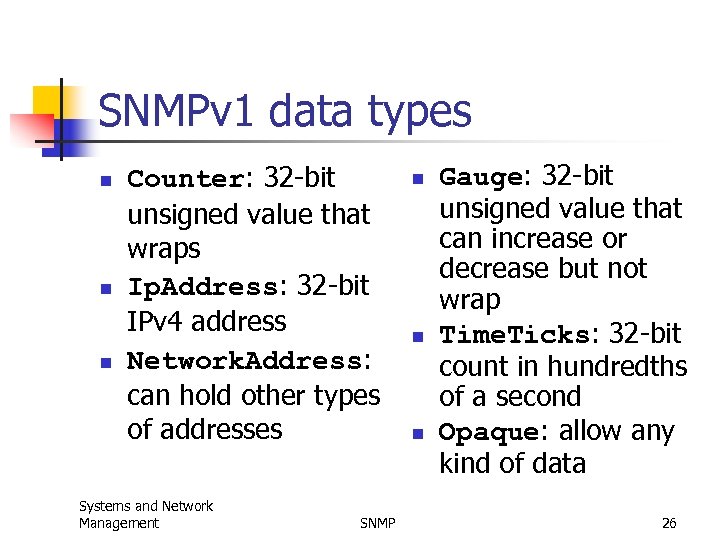 SNMPv 1 data types n n n Counter: 32 -bit unsigned value that wraps