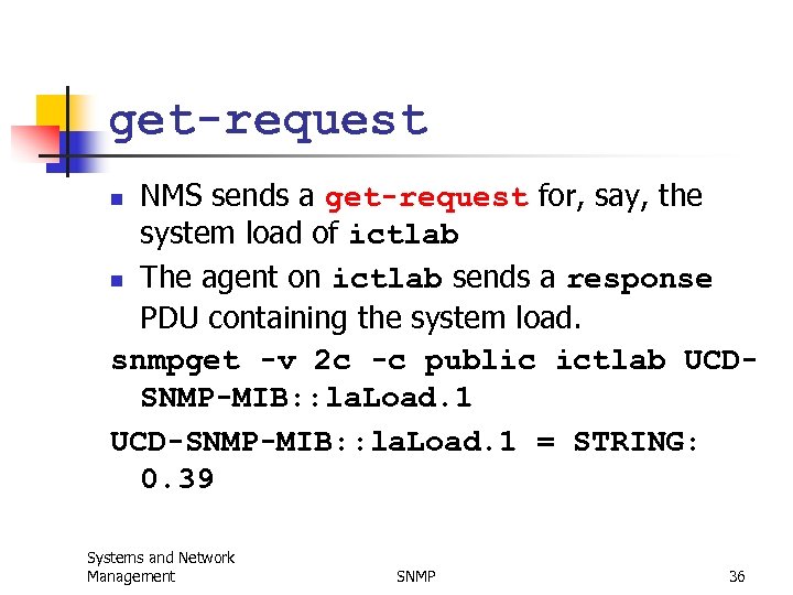 get-request NMS sends a get-request for, say, the system load of ictlab n The