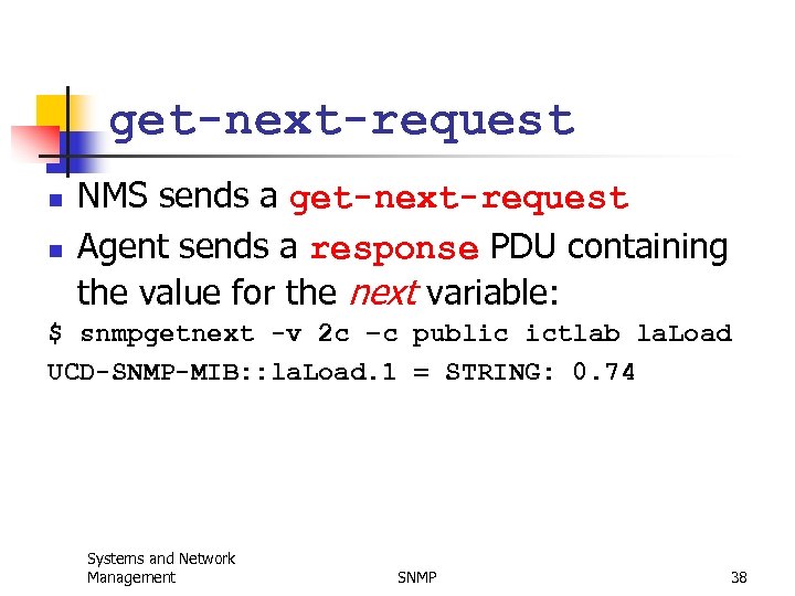 get-next-request n n NMS sends a get-next-request Agent sends a response PDU containing the