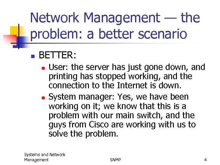 Network Management — the problem: a better scenario n BETTER: n n User: the