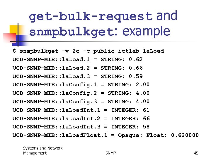 get-bulk-request and snmpbulkget: example $ snmpbulkget -v 2 c -c public ictlab la. Load